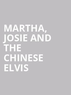 Martha, Josie and the Chinese Elvis at Park Theatre